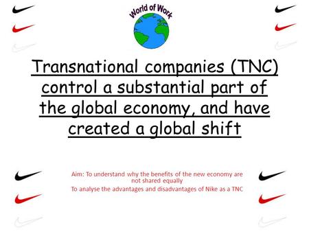 To analyse the advantages and disadvantages of Nike as a TNC