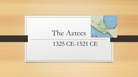 The Aztecs 1325 CE-1521 CE. The Aztec build an empire Aztec were farmers who migrated from northern Mexico to central Mexico. Settled on swampy island.