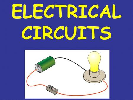 ELECTRICAL CIRCUITS. What is an electric current? Electric Current - a flow of electrons from the (+) terminal to the (-) terminal of a cell/battery through.