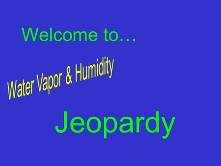Jeopardy Welcome to… Welcome to Jeopardy. Remember to wait to be called on. Use your knowledge to answer the questions. Good Luck!