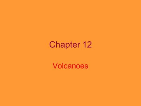 Chapter 12 Volcanoes. An opening in the Earth that erupts gases, ash, and lava Volcanic mountains form when layers of lava, ash, and other materials build.