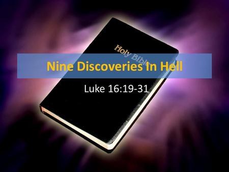 Nine Discoveries In Hell Luke 16:19-31. Nine Discoveries In Hell 1.Eternal Punishment Is Real!  Luke 16:23; Matthew 25:46 “The fool hath said in his.