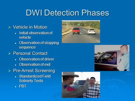 DWI Detection Phases  Vehicle in Motion Initial observation of vehicle Initial observation of vehicle Observation of stopping sequence Observation of.