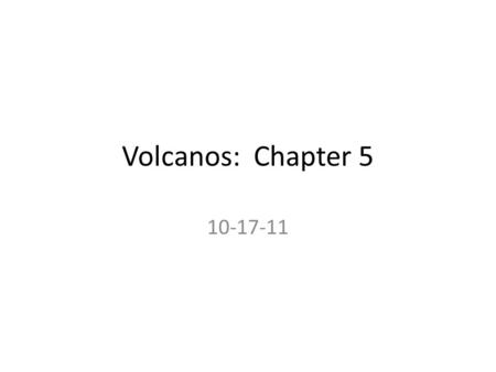 Volcanos: Chapter 5 10-17-11. Volcano A volcano is a week spot in the crust where molten material, or magma, comes to the surface.