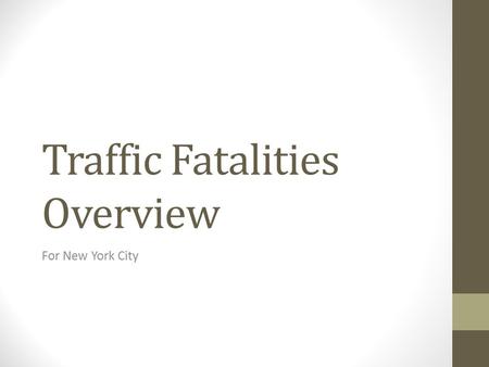 Traffic Fatalities Overview For New York City. Table of Contents 3.Fatal Crash TotalsFatal Crash Totals 4.Rural vs. UrbanRural vs. Urban 5.Restraint UseRestraint.