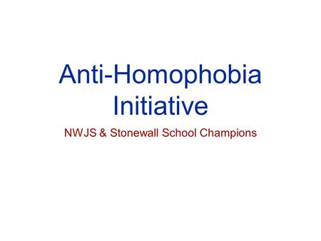 Anti-Homophobia Initiative NWJS & Stonewall School Champions.