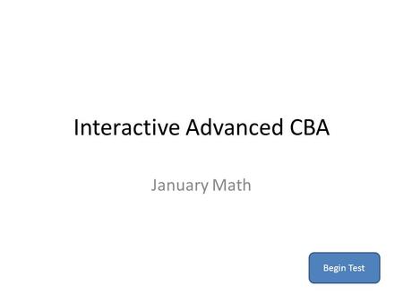Interactive Advanced CBA January Math Begin Test.