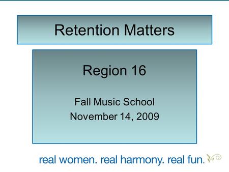 Retention Matters Region 16 Fall Music School November 14, 2009.