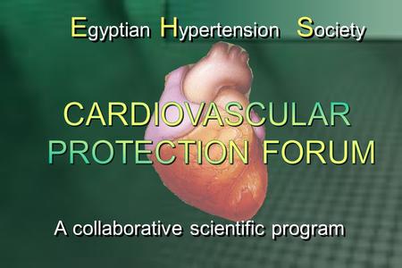 A collaborative scientific program E gyptian H ypertension S ociety.
