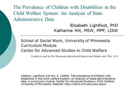 The Prevalence of Children with Disabilities in the Child Welfare System: An Analysis of State Administrative Data Elizabeth Lightfoot, PhD Katharine Hill,