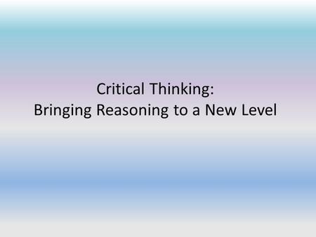 Critical Thinking: Bringing Reasoning to a New Level.