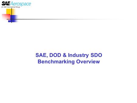 SAE, DOD & Industry SDO Benchmarking Overview. Benchmarking Plan  Team determined four areas to benchmark  IP (copyrights, patents, trademarks  Revision.