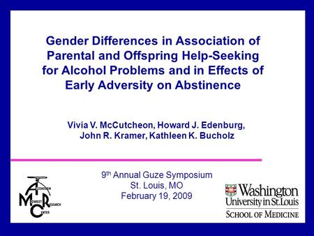 Vivia V. McCutcheon, Howard J. Edenburg, John R. Kramer, Kathleen K. Bucholz 9 th Annual Guze Symposium St. Louis, MO February 19, 2009 Gender Differences.