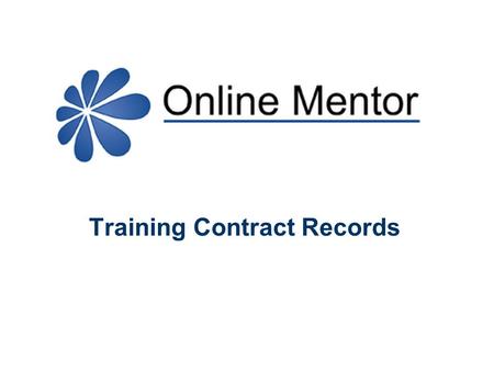Training Contract Records. SRA Training Regulations 2014 “Trainees must maintain a record of training which… a.Contains details of work performed b.Records.