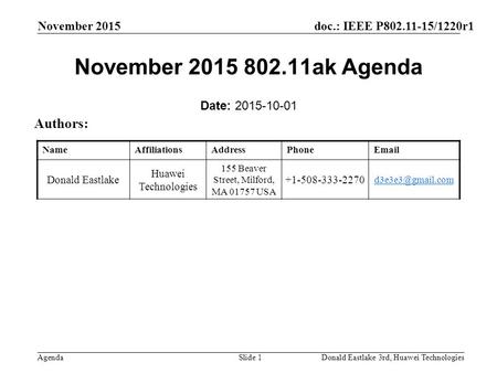 Doc.: IEEE P802.11-15/1220r1 Agenda November 2015 Donald Eastlake 3rd, Huawei TechnologiesSlide 1 November 2015 802.11ak Agenda Date: 2015-10-01 Authors: