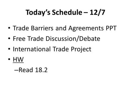 Today’s Schedule – 12/7 Trade Barriers and Agreements PPT