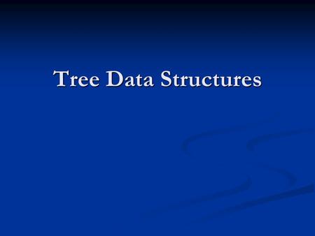 Tree Data Structures. Heaps for searching Search in a heap? Search in a heap? Would have to look at root Would have to look at root If search item smaller.