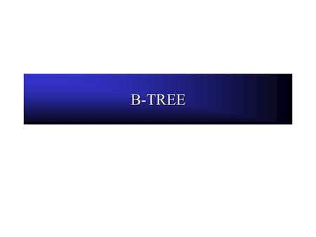 B-TREE. Motivation for B-Trees So far we have assumed that we can store an entire data structure in main memory What if we have so much data that it won’t.