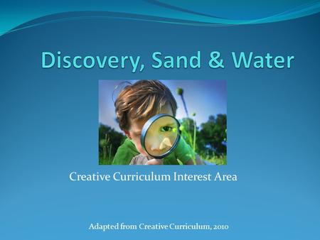 Creative Curriculum Interest Area Adapted from Creative Curriculum, 2010.