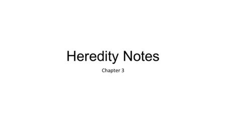 Heredity Notes Chapter 3. Mendel and His Peas Heredity is the passing of traits from parents to offspring. Self pollinating plants have both male and.