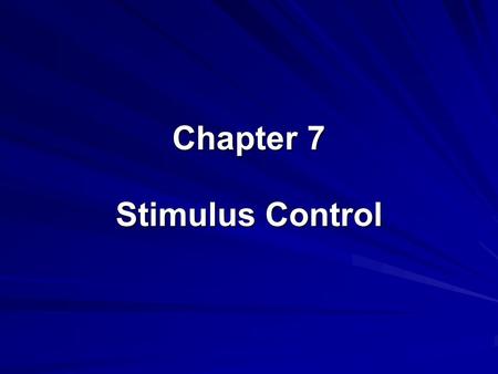 Chapter 7 Stimulus Control.