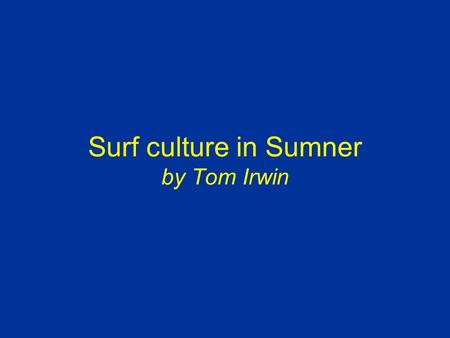 Surf culture in Sumner by Tom Irwin. Sumner is a suburb of Christchurch. However there is something about Sumner that is different from many of the other.