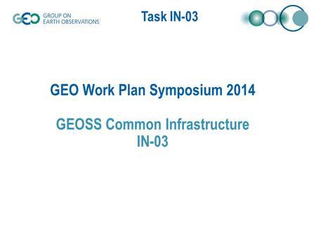 Task IN-03 GEO Work Plan Symposium 2014 GEOSS Common Infrastructure IN-03.