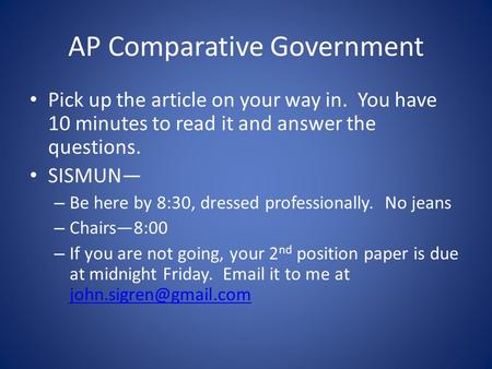 AP Comparative Government Pick up the article on your way in. You have 10 minutes to read it and answer the questions. SISMUN— – Be here by 8:30, dressed.