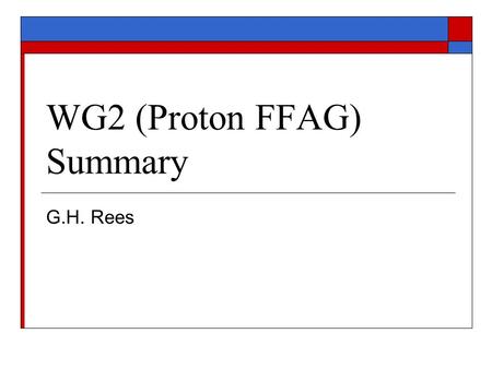 WG2 (Proton FFAG) Summary G.H. Rees. Proton Driver Working Group  Participants: M. Yashimoto, S. Ohnuma, C.R. Prior, G.H. Rees, A.G. Ruggiero  Topics: