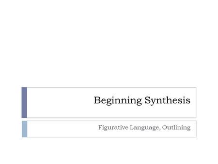 Beginning Synthesis Figurative Language, Outlining.