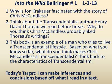 Into the Wild Bellringer # 11-3-13 1.Why is Jon Krakauer fascinated with the story of Chris McCandless? 2.Think about the Transcendentalist author Henry.