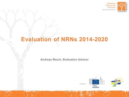 Evaluation of NRNs 2014-2020 Andreas Resch, Evaluation Advisor.