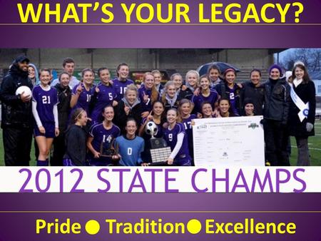 WHAT’S YOUR LEGACY? Pride Tradition Excellence. BACKGROUND PLAYING EXPERIENCE – CLUB – SEMI-PRO – WWU COACHING EXPERIENCE – 12 YEARS EXPERIENCE – NATIONAL.