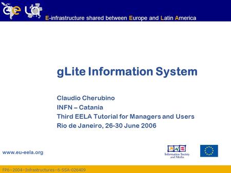 FP6−2004−Infrastructures−6-SSA-026409 www.eu-eela.org E-infrastructure shared between Europe and Latin America gLite Information System Claudio Cherubino.