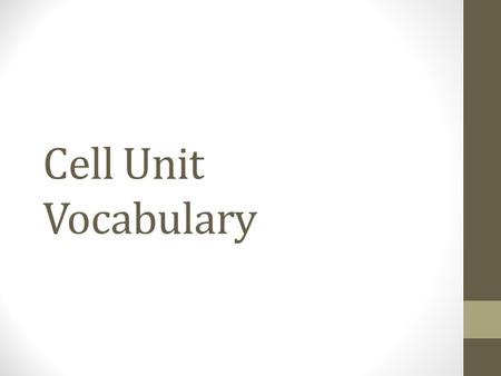 Cell Unit Vocabulary. Vocab Rules For each vocab word you need three things One- Write the word Two- Write the definition Three- Draw an example of the.