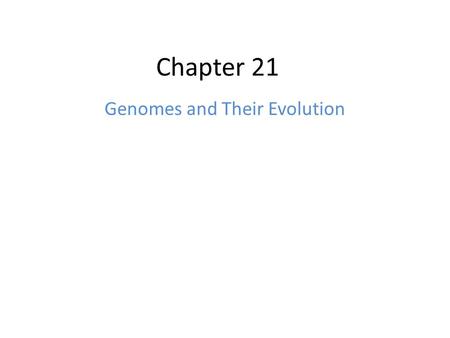 Chapter 21 Genomes and Their Evolution. Genomics ______________ is a new approach to biology concerned with the study of the ___________ set of __________.