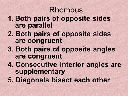 Rhombus 1.Both pairs of opposite sides are parallel 2. Both pairs of opposite sides are congruent 3. Both pairs of opposite angles are congruent 4. Consecutive.