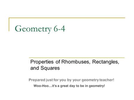 Geometry 6-4 Properties of Rhombuses, Rectangles, and Squares.