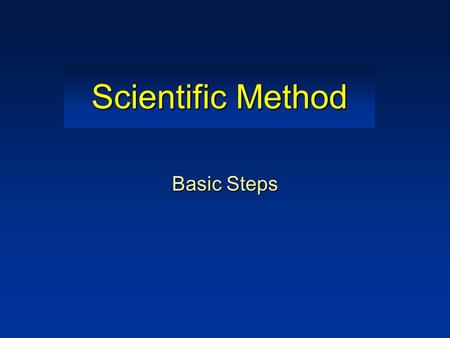Scientific Method Basic Steps Definition ► Scientific method: basic steps that scientists follow in order to investigate a natural occurrence.
