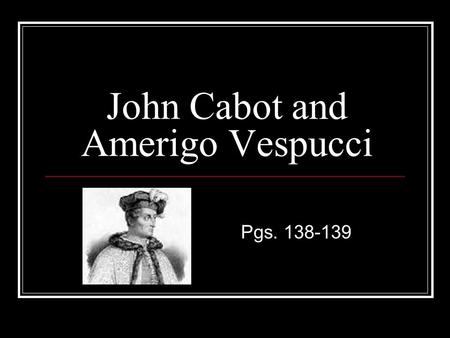John Cabot and Amerigo Vespucci