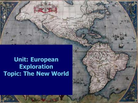 Unit: European Exploration Topic: The New World. 1. Get In The Game!