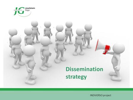 Dissemination strategy INDIVERSO project. Up-to-date- information: Duration of the project To make people aware Sustainability: Follow-up To ensure the.
