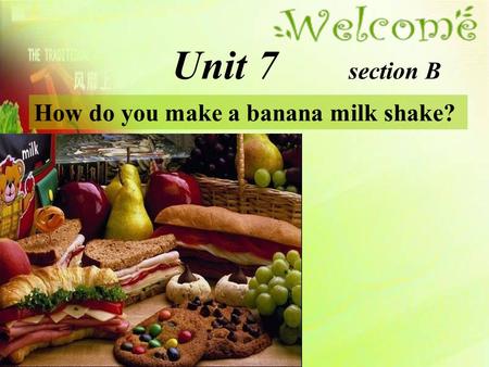 How do you make a banana milk shake? Unit 7 section B.