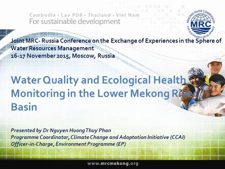 Joint MRC- Russia Conference on the Exchange of Experiences in the Sphere of Water Resources Management 16-17 November 2015, Moscow, Russia Water Quality.
