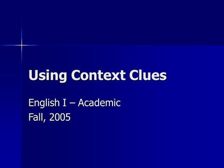 Using Context Clues English I – Academic Fall, 2005.