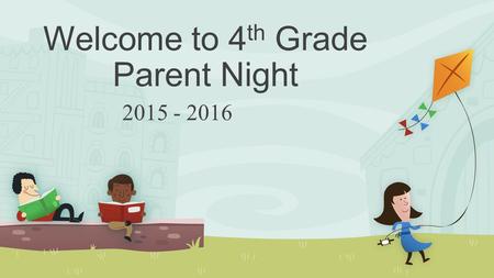 Welcome to 4 th Grade Parent Night 2015 - 2016. READING ELA grades are 50% Reading, 10% Spelling, 10% Language, 30% Writing Reading Grades come from Cold.