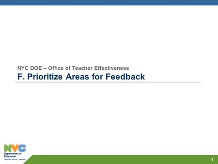 NYC DOE – Office of Teacher Effectiveness F. Prioritize Areas for Feedback 1.