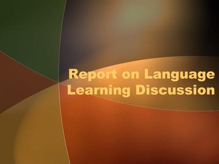 Report on Language Learning Discussion. Outline Teacher Capacity Building Standards Assessment Use of ICT Policy.