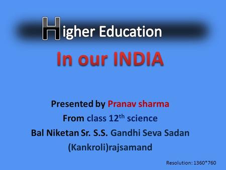 Presented by Pranav sharma From class 12 th science Bal Niketan Sr. S.S. Gandhi Seva Sadan (Kankroli)rajsamand Resolution: 1360*760.
