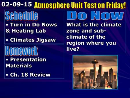Turn in Do Nows & Heating Lab Turn in Do Nows & Heating Lab Climates Jigsaw Climates Jigsaw What is the climate zone and sub- climate of the region where.